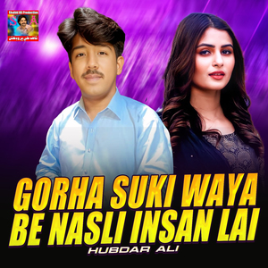 Gorha Suki Waya Be Nasli Insan Lai
