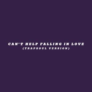 Can't Help Falling In Love (Trapsoul Version)