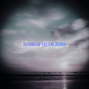 İnanmam Yalanlarına