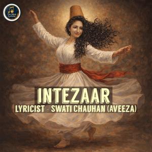 Intezaar (Swati Chauhan's Poetry) [Sufi Song] (feat. Swati Chauhan & Aveeza)