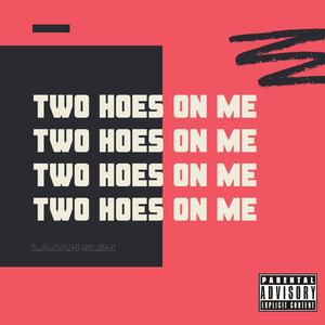 Two Hoes On Me