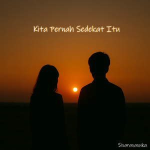 Kita Pernah Sedekat Itu