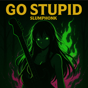 GO STUPID (SLOWED)