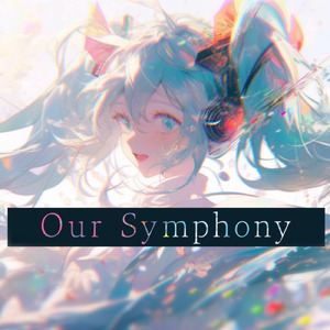 Our Symphony (feat. 初音ミク)