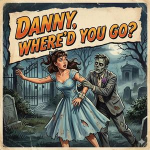 Danny, Where'd You Go?