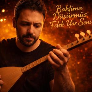 Bahtıma Düşürmüş Felek Yar Seni