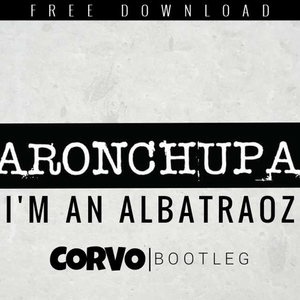 I'm An Albatraoz (Corvo Bootleg)