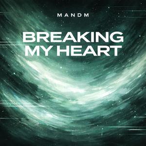 MANDM (Breaking my Heart)