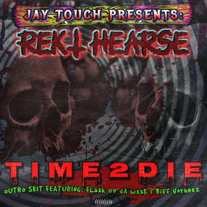 TIME2DIE (feat. REKT HEARSE & FL33L OV DA W33K)