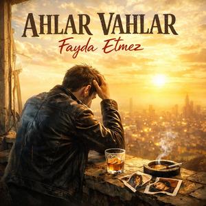 Ahlar Vahlar Fayda Etmez