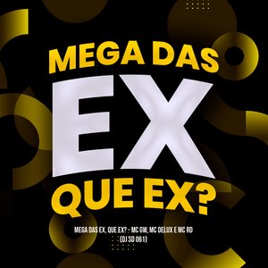 Mega das Ex, Que Ex?