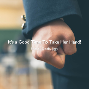 It's a Good Time To Take Her Hand!