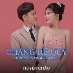 CHÀNG RỂ QUÝ (Hiron Vinahouse Ver 3)