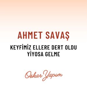 Keyfimiz Ellere Dert Oldu / Yiyosa Gelme