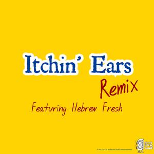 Itchin' Ears (feat. Hebrew Fresh) (Remix)