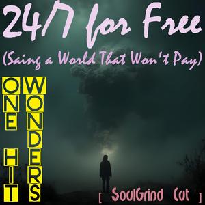 24/7 for Free (Saving a World That Won't Pay) [SoulGrind Cut]