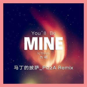 IcThree-You'll Be Mine（白鸿 / 马丁的披萨PizzA_ remix）