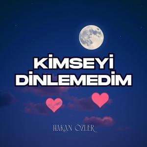 Kimseyi Dinlemedim