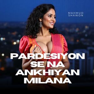 Pardesiyon Se Na Ankhiyan Milana