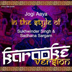 Jogi Aaya (In the Style of Sukhwinder & Sadhana Sargam) [Karaoke Version]
