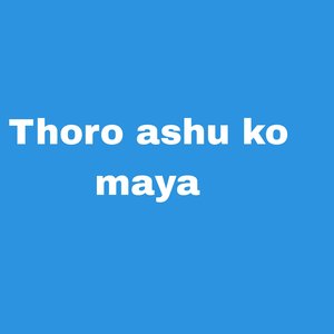 Thoro Ashu Ko Maya