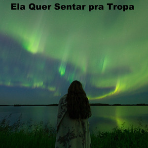 Ela Quer Sentar pra Tropa