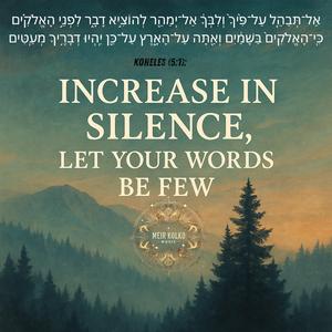 Increase in Silence - אַל־תְּבַהֵ֤ל עַל־פִּ֙יךָ֙