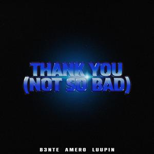 Thank You (Not So Bad)