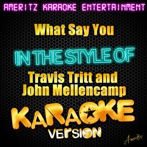 What Say You (In the Style of Travis Tritt and John Mellencamp) [Karaoke Version]