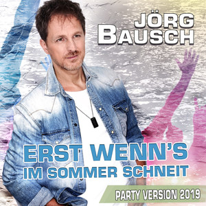 Erst wenn's im Sommer schneit (Party Version 2019)