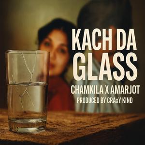 Kach Da Glass (feat. Amar Singh Chamkila)