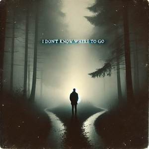I don’t know where to go