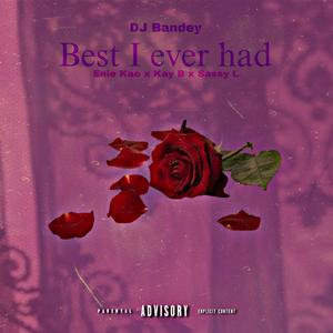 Best I ever had (feat. Enie kae S.A, Kay B rsa & Sassy L)