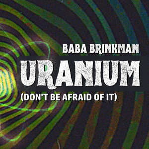 Uranium (Don't Be Afraid of It)