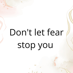 Don`T Let Fear Stop You