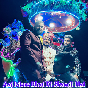 Aaj Mere Bhai Ki Shaadi HAI