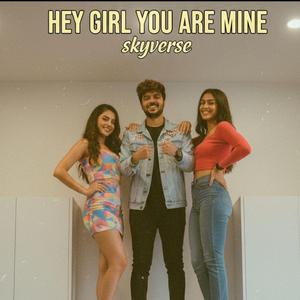 Hey Girl You Are Mine