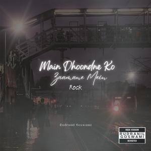 Main Dhoondne Ko Zamaane Mein (Rock) (Revisited)