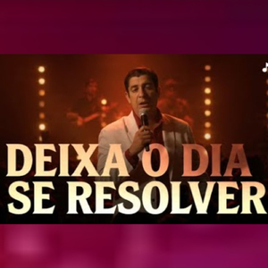 DEIXA O DIA SE RESOLVER