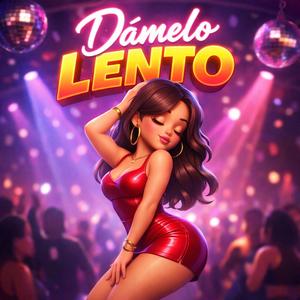 Dámelo lento
