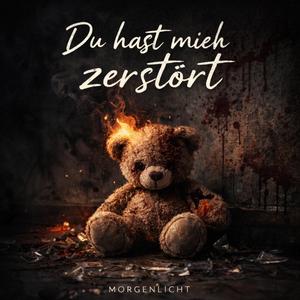 Du hast mich Zerstört