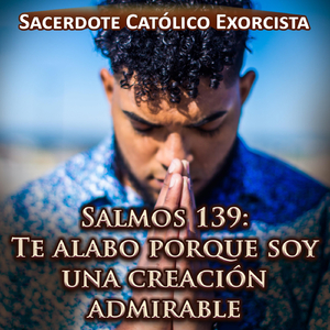 Salmos 139: Te Alabo Porque Soy una Creación Admirable