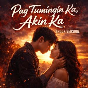 Pag Tumingin Ka, Akin Ka (Rock Version)