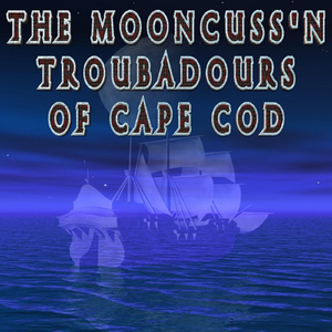 The Mooncuss'n Troubadours of Cape Cod