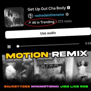 Get Up Out Cha Body (feat. Jigg Like Rob, MinimotionKi & SauceyyDee) (Motion Remix)