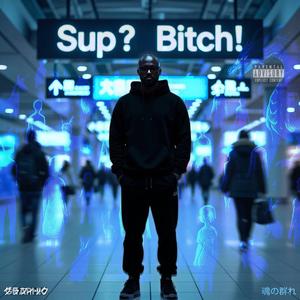 Sup? Bitch!