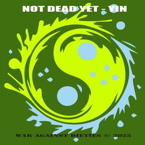 Not Dead Yet (Yin)