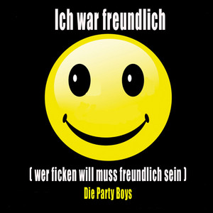 Ich war freundlich (Wer ficken will muß freundlich sein) [Playback]