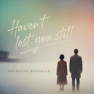 Haven't lost you still