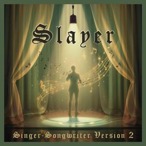 Slayer (Singer-Songwriter Version 2)